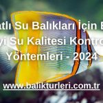 Tatlı Su Balıkları İçin En İyi Su Kalitesi Kontrol Yöntemleri - 2024
